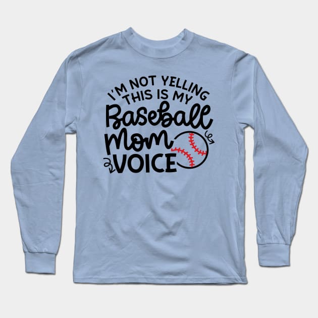 I'm Not Yelling This Is My Baseball Mom Voice Cute Funny Long Sleeve T-Shirt by GlimmerDesigns